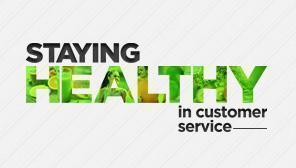 Staying Healthy in Customer Service